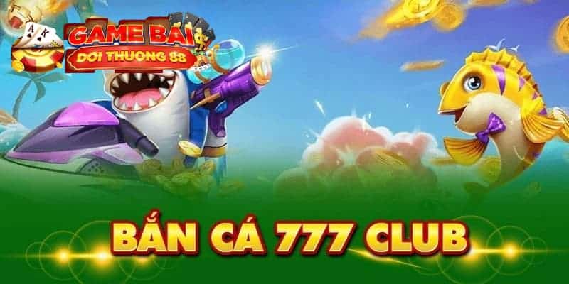 Bắn Cá Club 777: Sân Chơi Giải Trí Đỉnh Cao Không Thể Bỏ Lỡ image-1732795017934