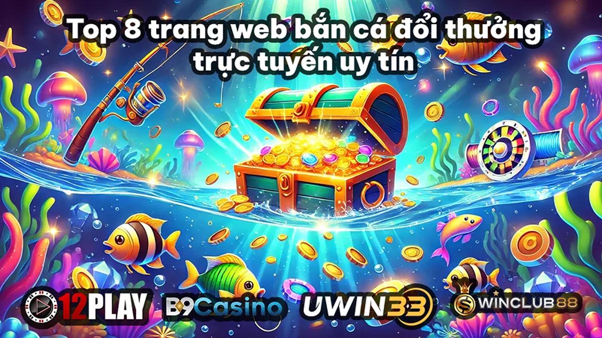 Top 8 trang web bắn cá đổi thưởng trực tuyến uy tín tại Việt Nam năm 2024